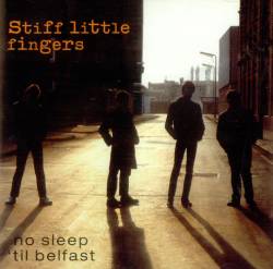 Stiff Little Fingers : No Sleep 'til to Belfast